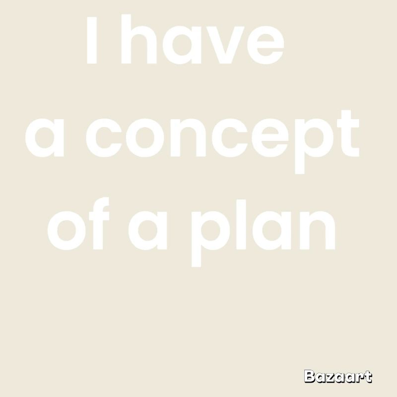 I have a concept of a plan