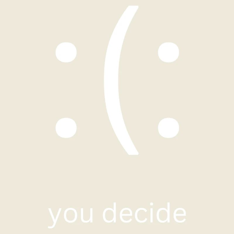 Heureux ou triste, c’est vous qui décidez