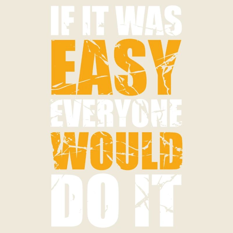 If it was easy everyone would do it
