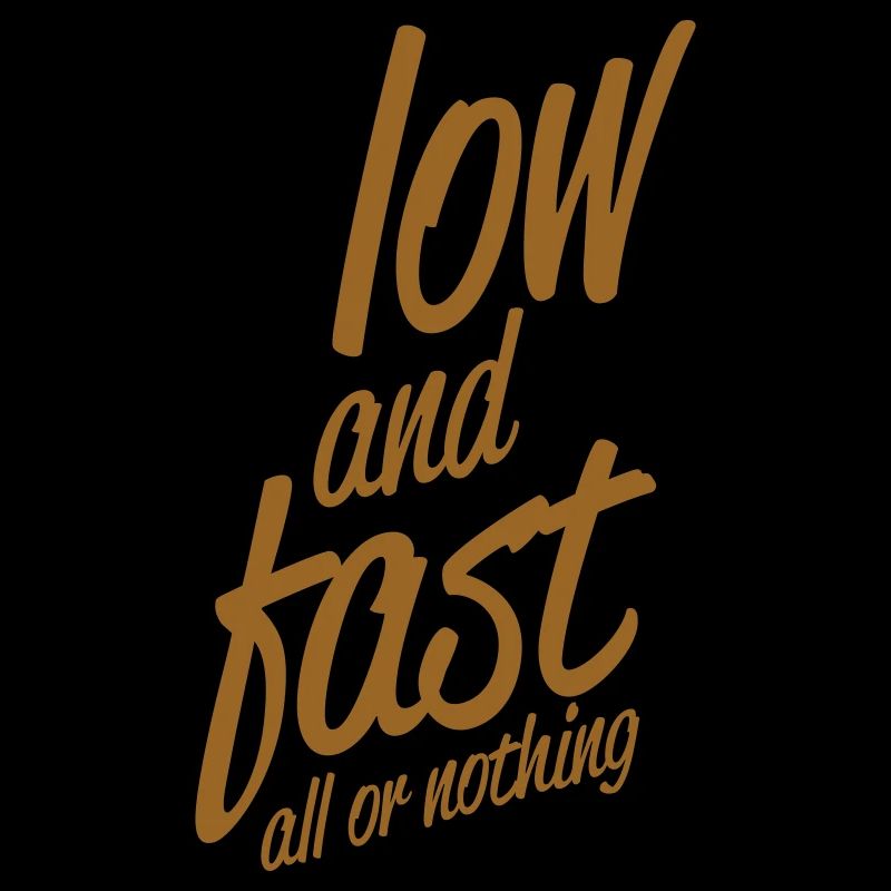 low and fast