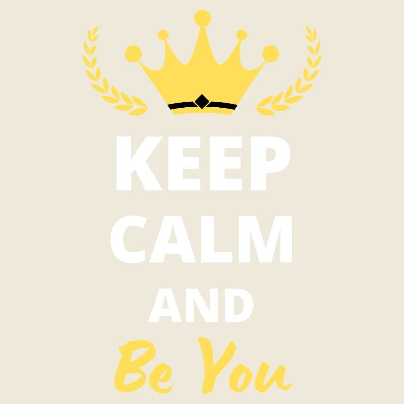 "Keep Calm and Be You" - Be Authentic
