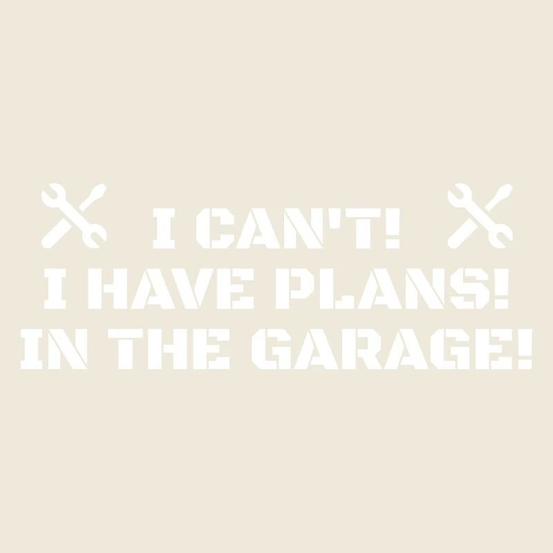 I Cant I Have Plans In The Garage Fathers Day
