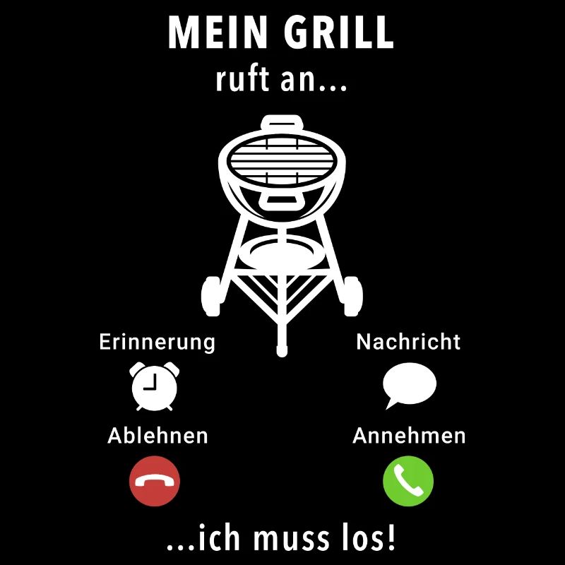 Mein Grill ruft an - ich muss los - Spruch