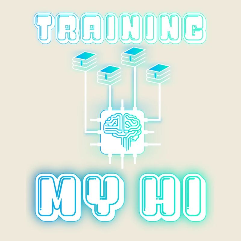 TRAINING MY HI (Human Intelligence)
