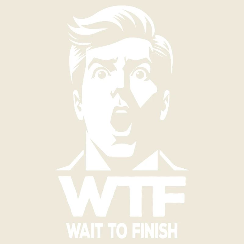 WTF Wait To Finish Funny for Work and Daily Life
