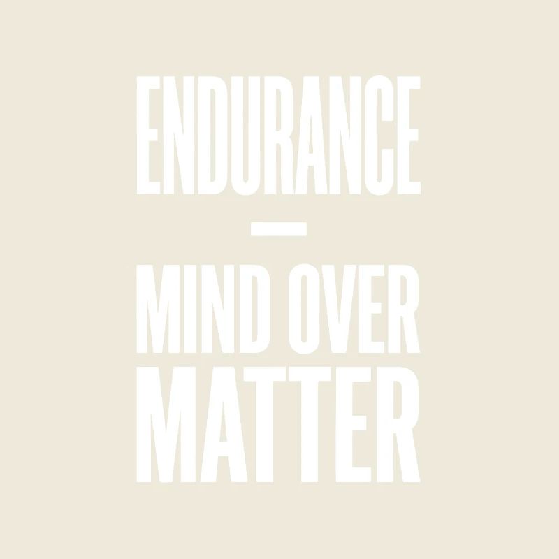 Endurance Mind Over Matter Ausdauer Spruch