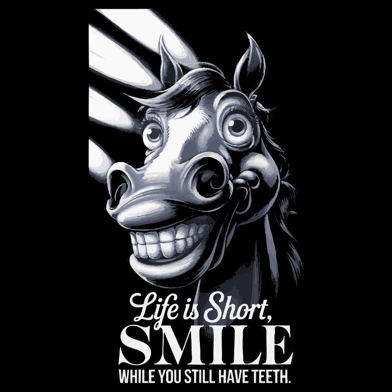 Life is short, smile while you still have teeth