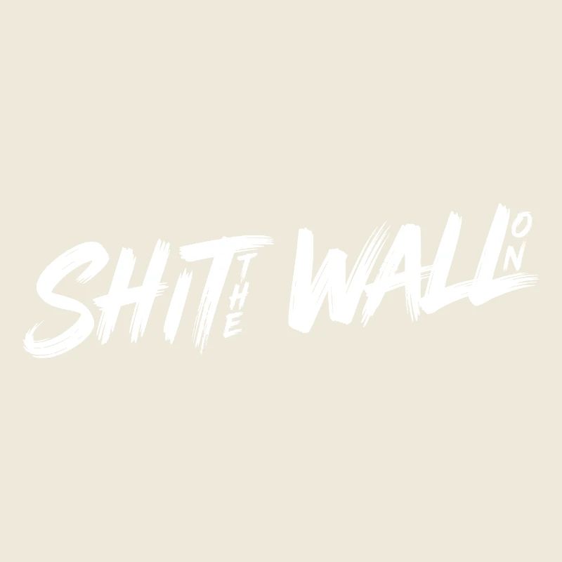 Shit the wall on