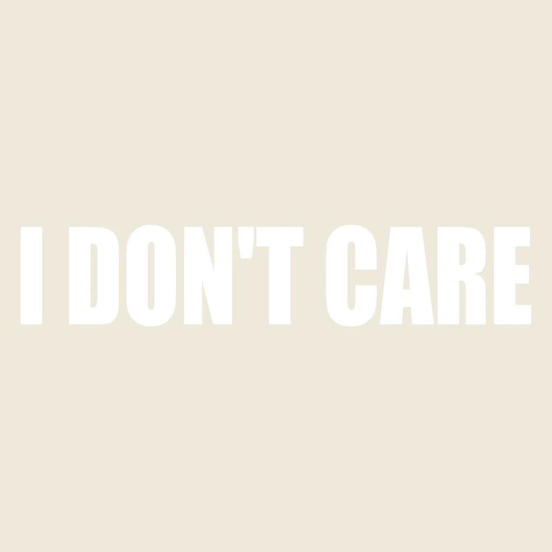 I dont care