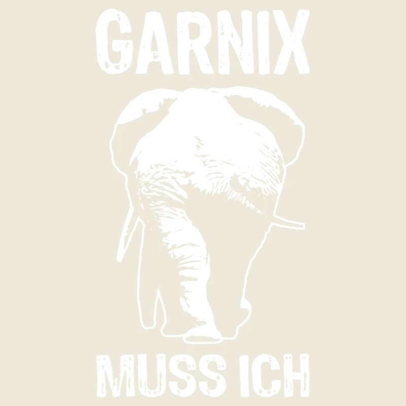 Garnix muss ich - Elefant - Spruch