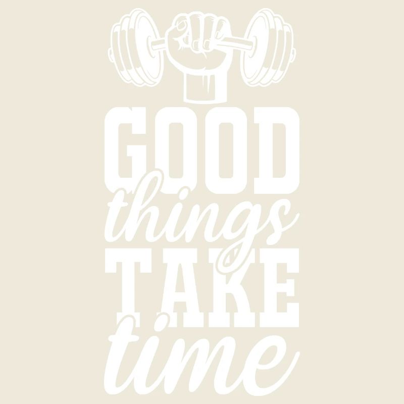 Good things take time -