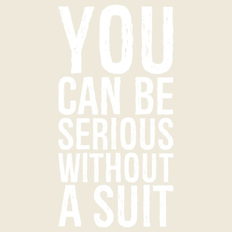 you can be serious without a suit