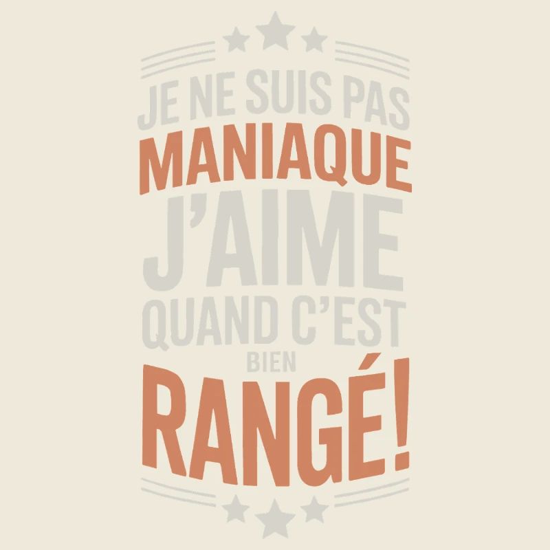 Je ne suis pas maniaque j’aime quand c’est bien ra