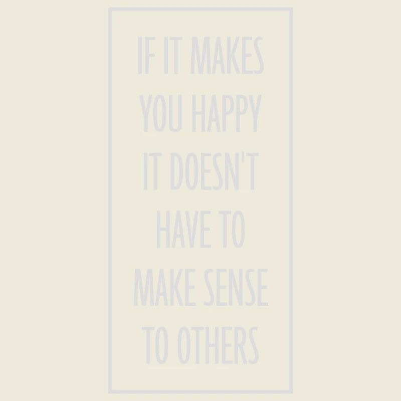 If Makes You Happy Sense Others Spruch Glück Frei