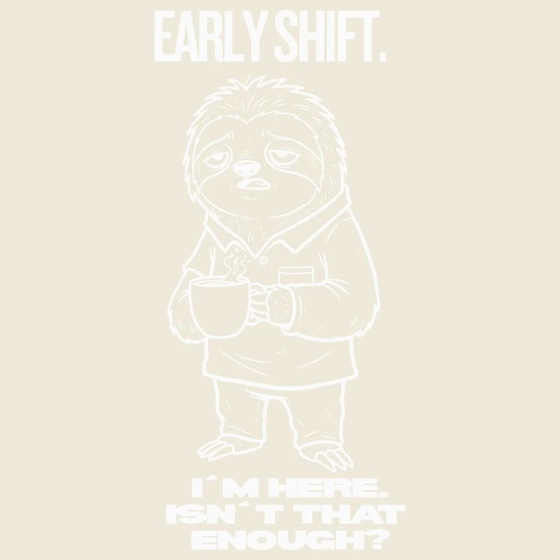 Early Shift Sloth Shirt – I'm Here.Isn't Enough?