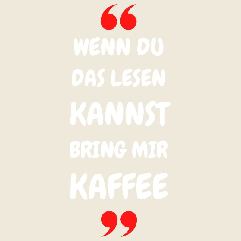 Wenn du das lesen kannst bring mir Kaffee