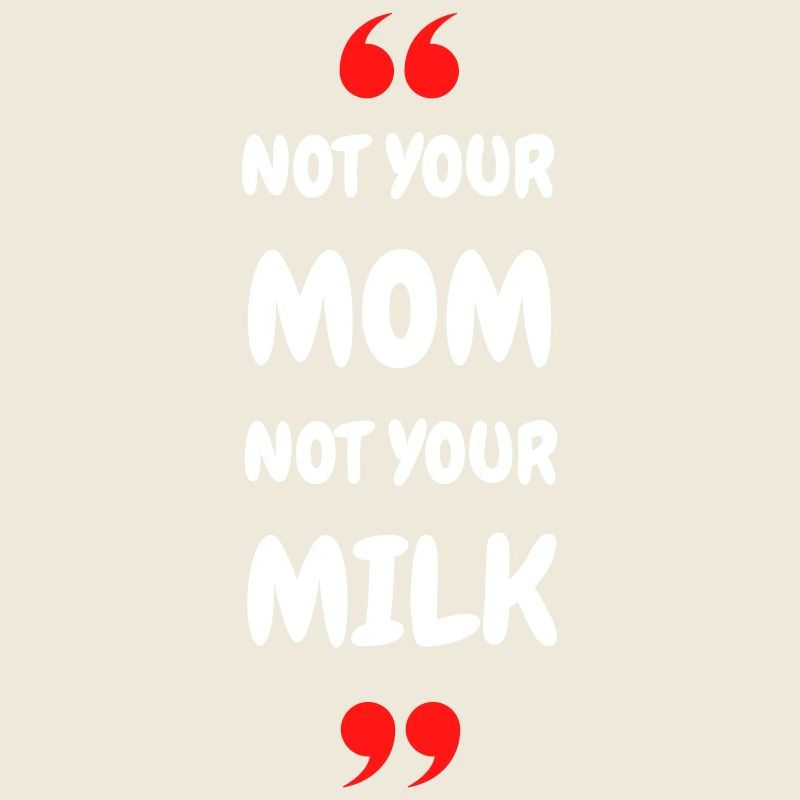 Pas ta maman, pas ton lait