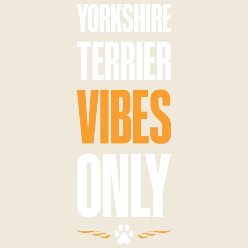 Yorkshire Terrier Vibes Only