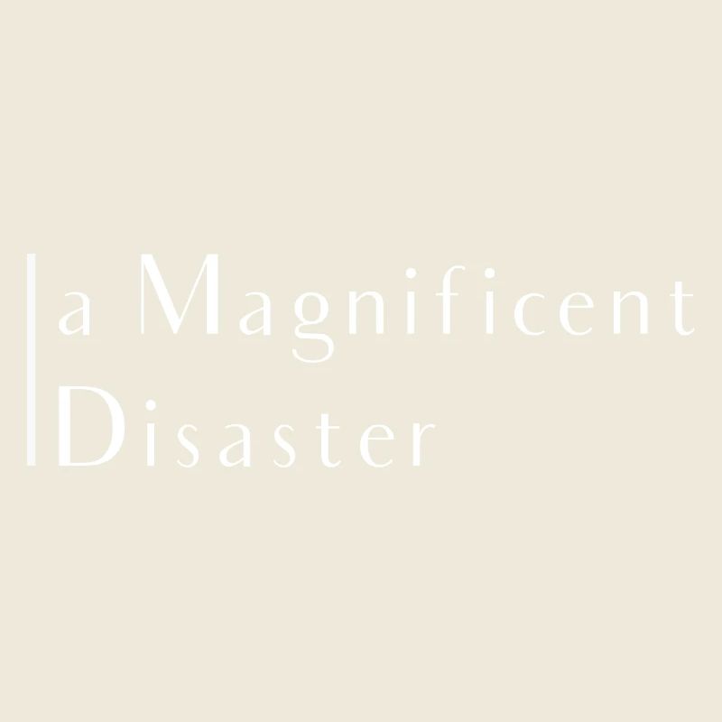magnificent disaster phrase