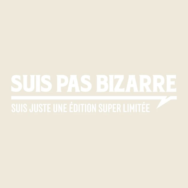 SUIS PAS BIZARRE - Suis une édition super limitée
