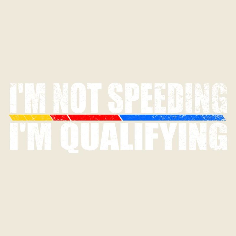 I'm not speeding I'm qualifying