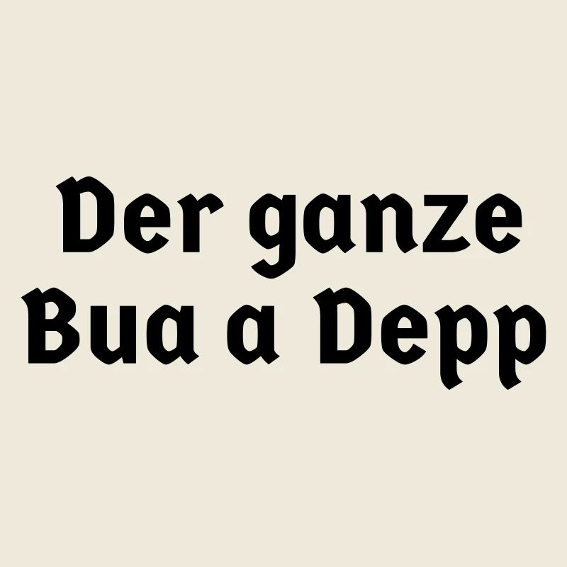 bayerisch Bayer Bayern Sprüche Sohn ganze Bua Depp