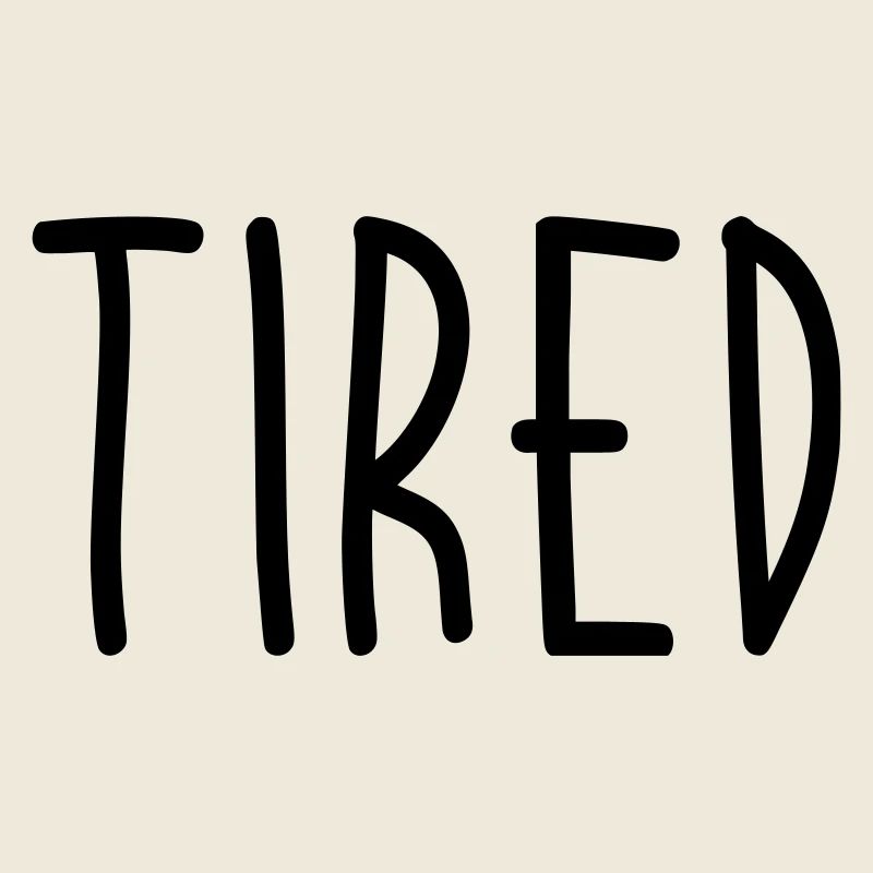 Tired