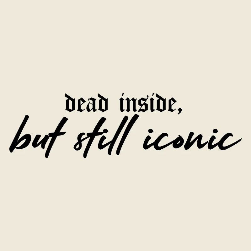 Dead Inside, Still Iconic – Dark & Stylish