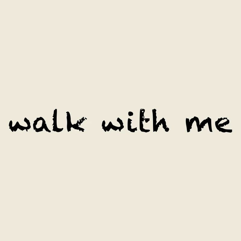 walk with me