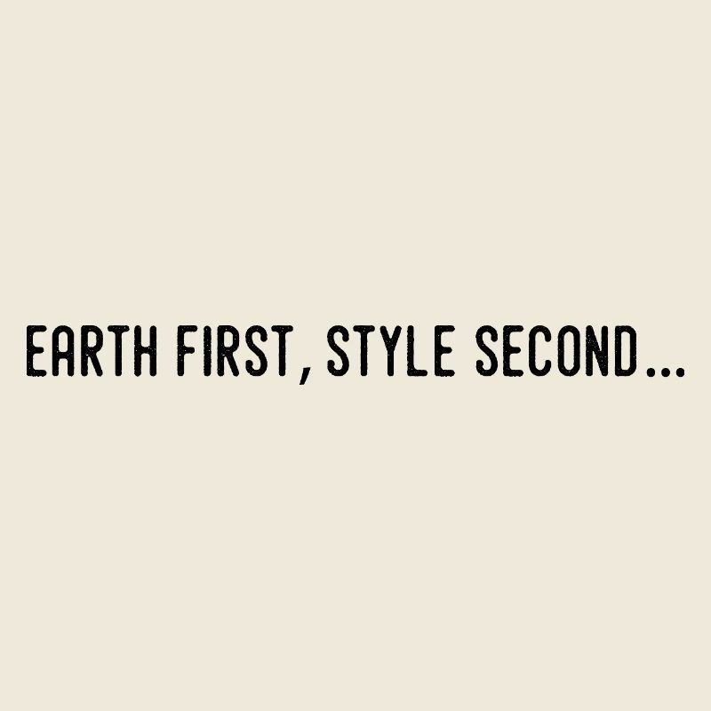 Earth first, style second...