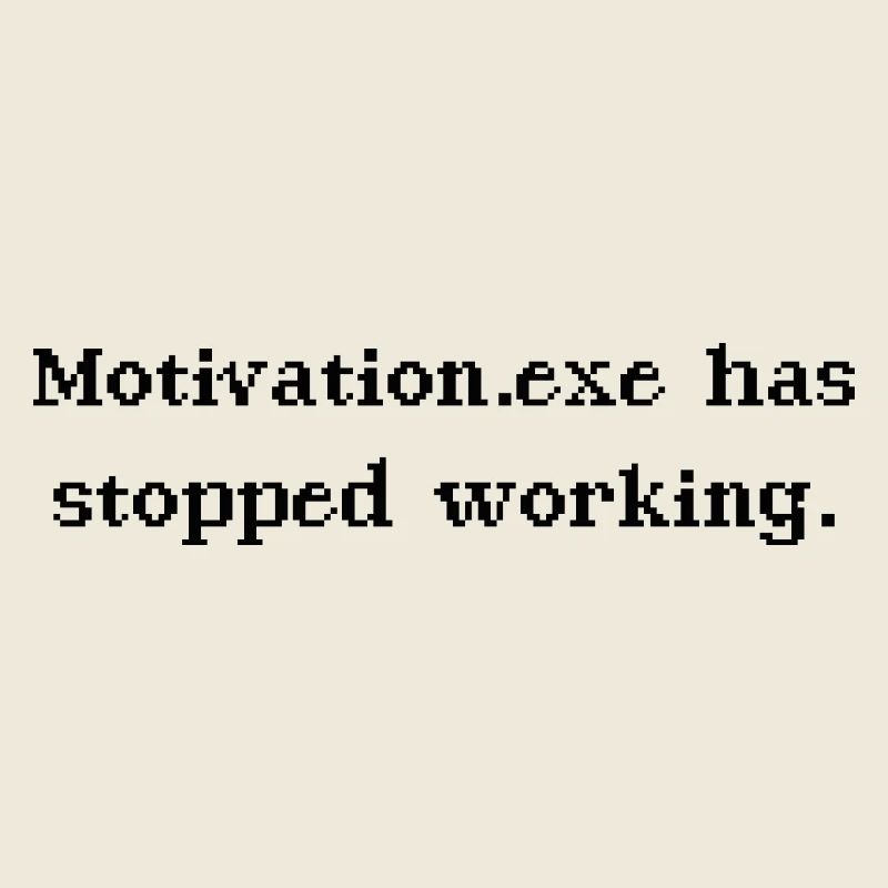 Motivation.exe has stopped working Büro Nerd Spruc