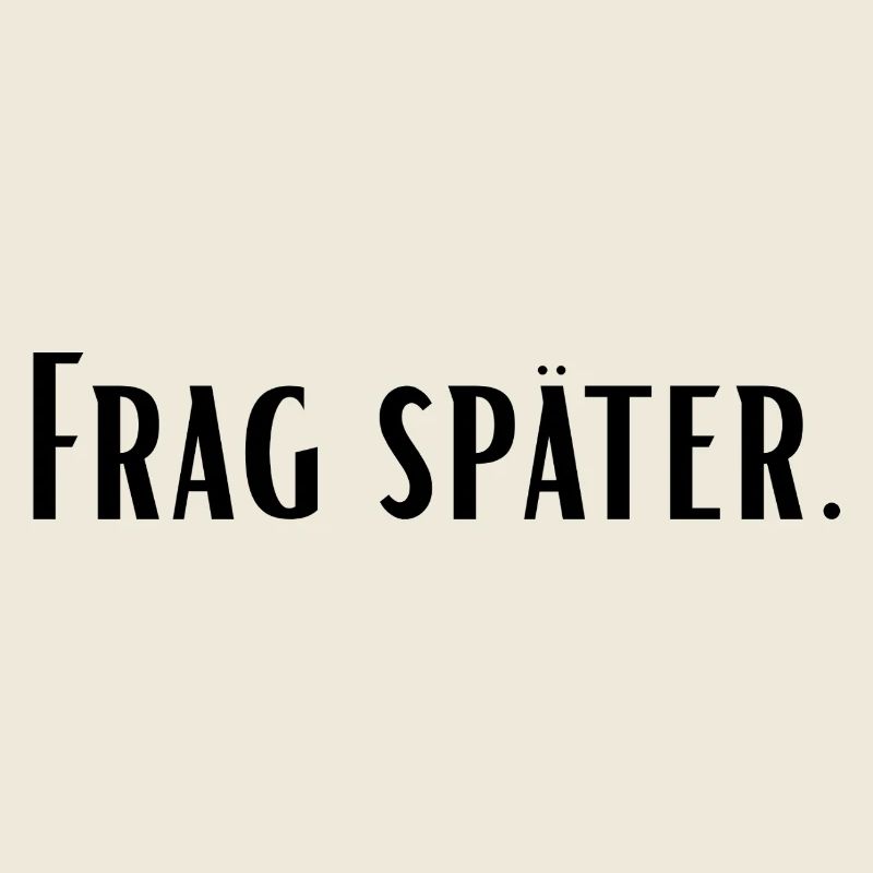 Frag später