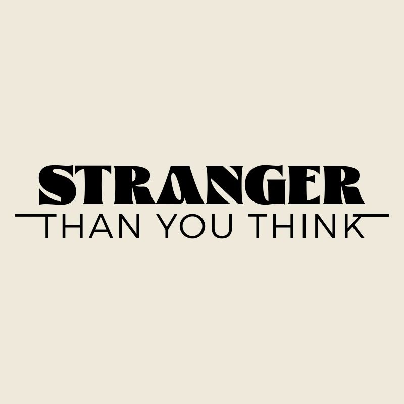Stranger than you think