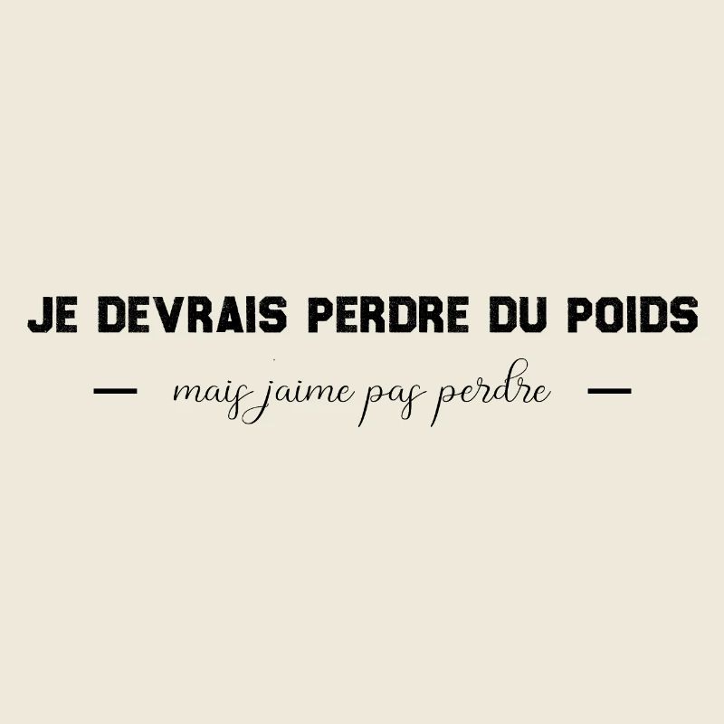 Je devrais perdre du poids, mais j'aime pas perdre