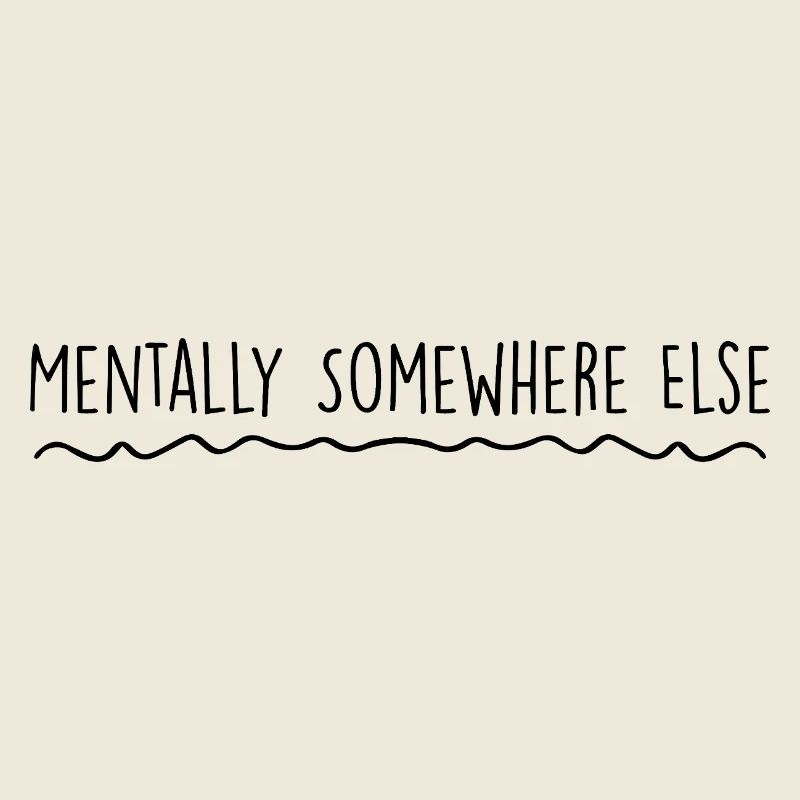 Mentally somewhere else