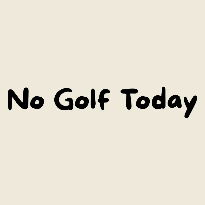 No Golf Today Slogan
