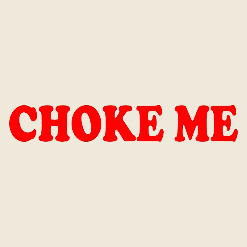 Choke me