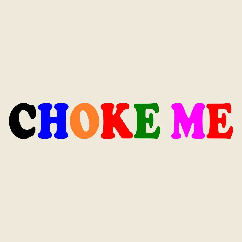 Choke me