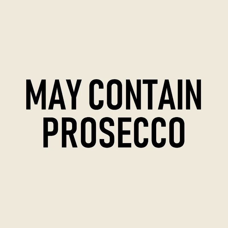 May contain Prosecco - Alkohol