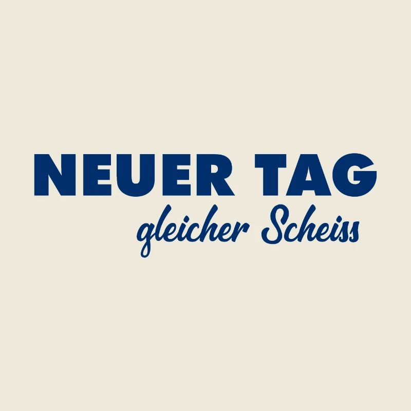 Neuer Tag - Gleicher Scheiss - Scheiß