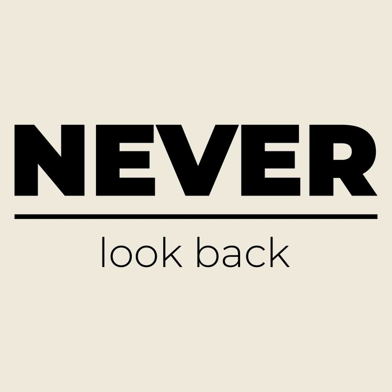 Never look back | Motivational Statement
