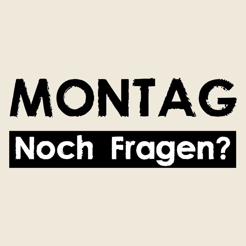 MONTAG - Noch Fragen?