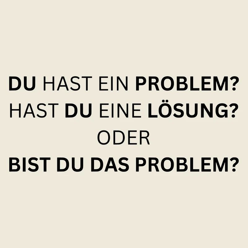 Bist du das Problem? - Lustiger Spruch