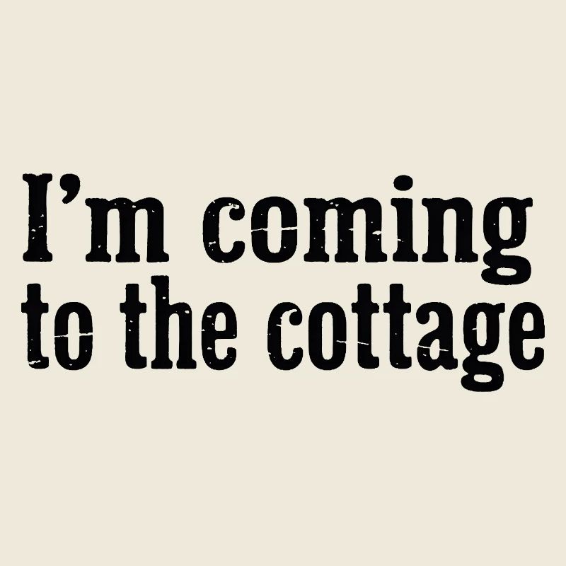 I'm Coming to the Cottage Distressed Text