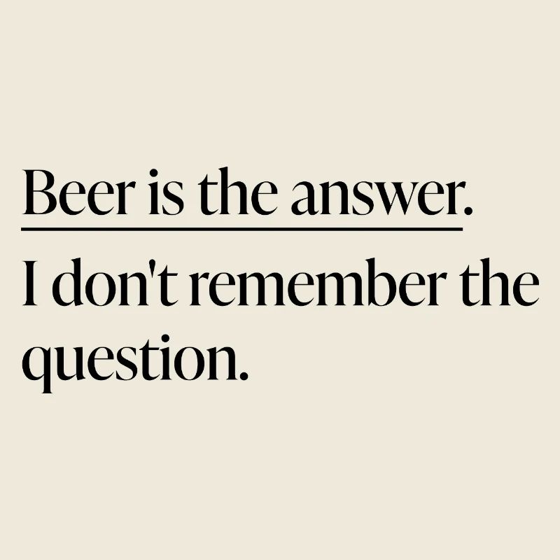 "Beer is the Answer“ Statement-Shirt