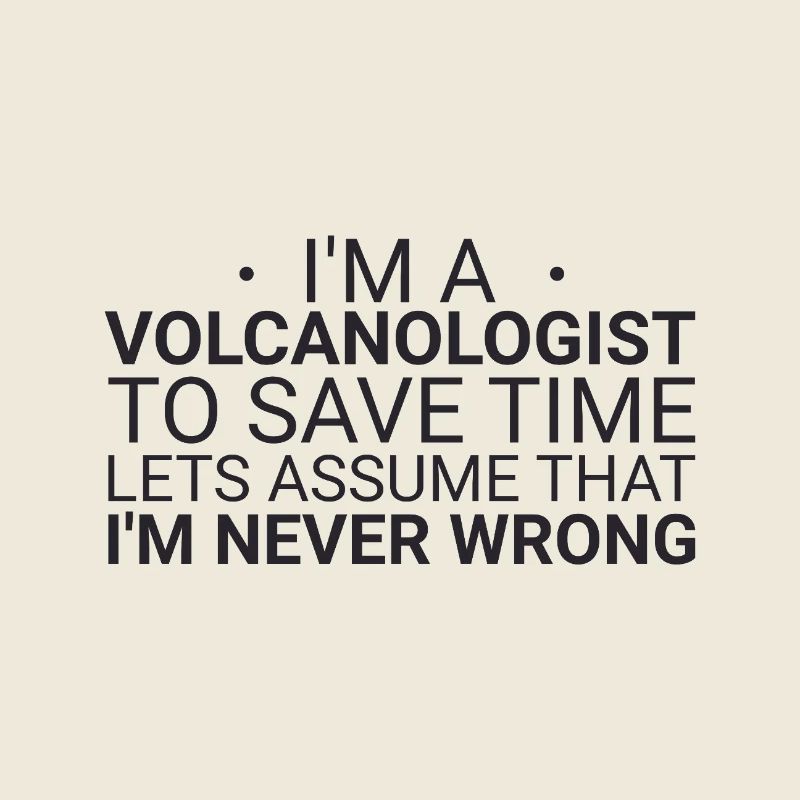 Volcanologist Never Wrong Volcanology