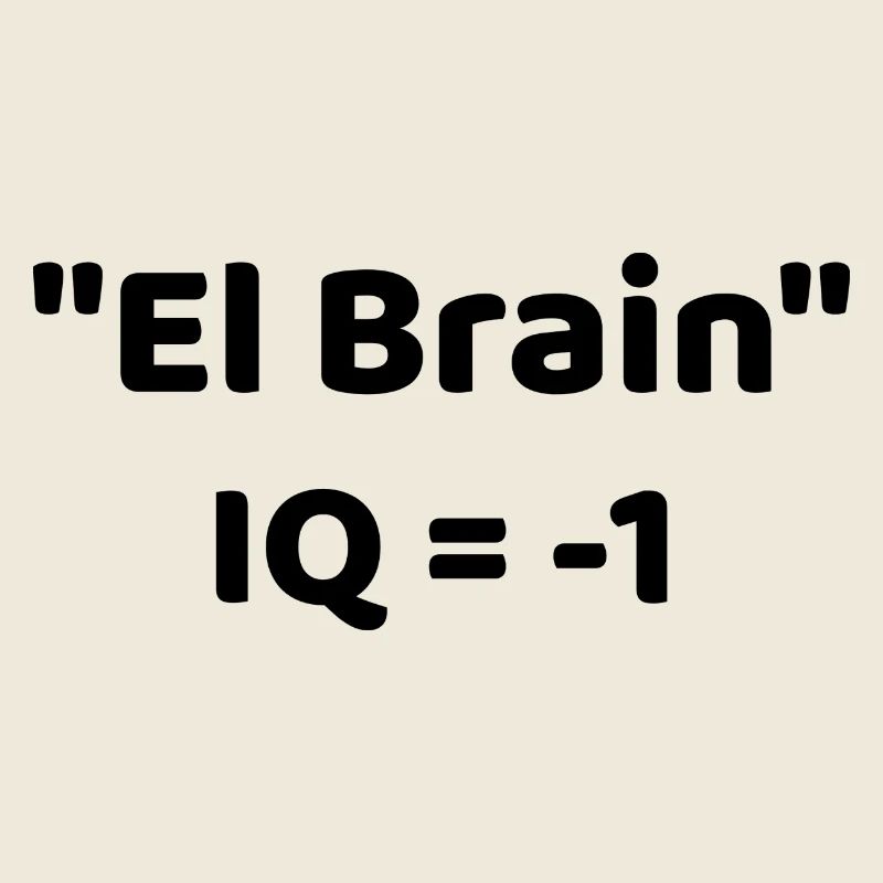 "El Brain" IQ = -1