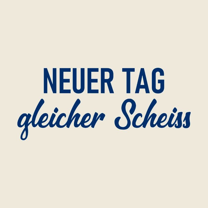 Neuer Tag - Gleicher Scheiss - Scheiß