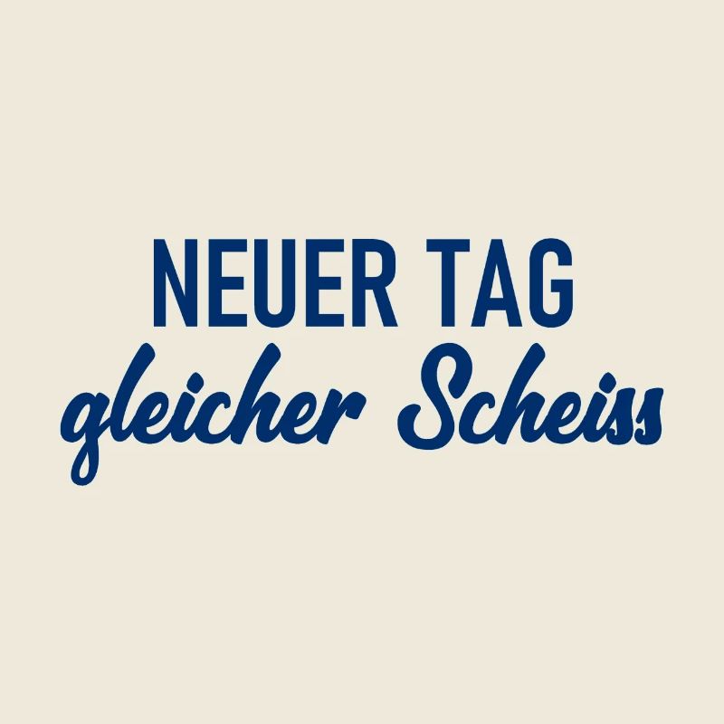 Neuer Tag - Gleicher Scheiss - Scheiß