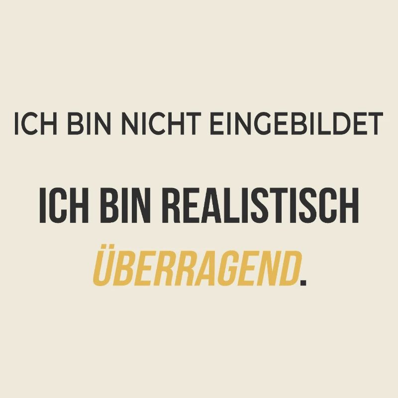 Ich bin realistisch überragend – elegant ehrlich